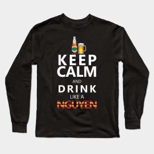 Keep Calm and drink like a nguyen Long Sleeve T-Shirt